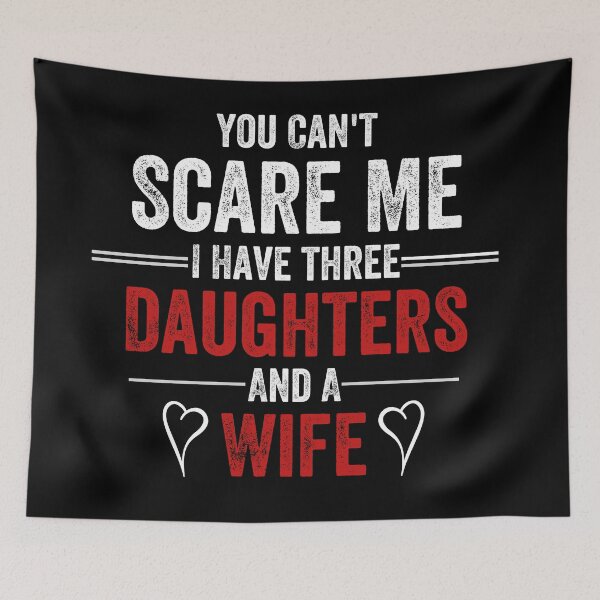 Item preview, You Can't Scare Me I Have Three Daughters And A Wife designed and sold by MoMasry.