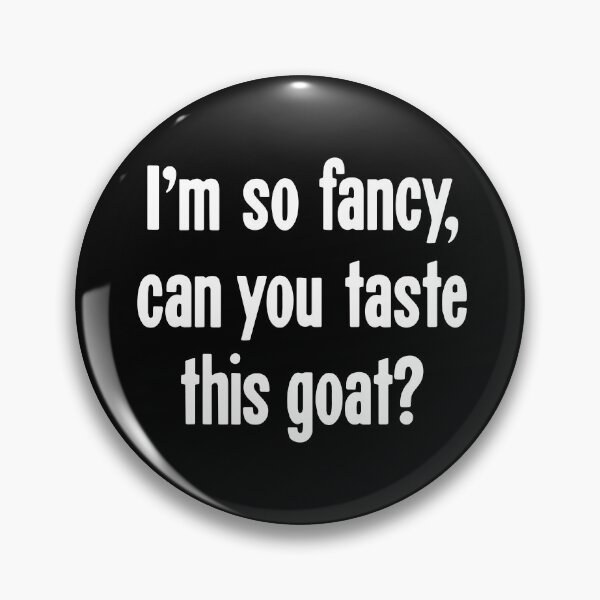 Item preview, I'm So Fancy, Can You Taste This Goat? designed and sold by Good-Looking Corpse.