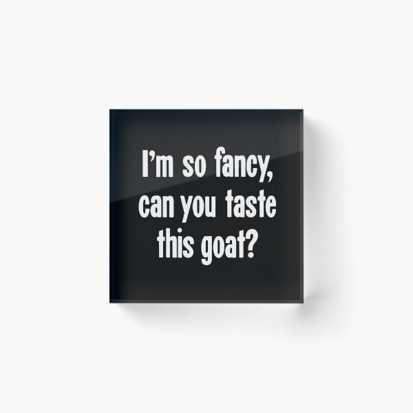 Item preview, I'm So Fancy, Can You Taste This Goat? designed and sold by Good-Looking Corpse.