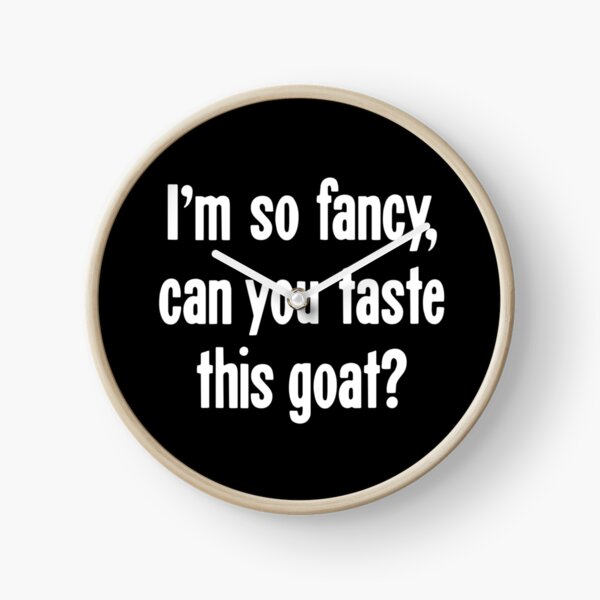 Item preview, I'm So Fancy, Can You Taste This Goat? designed and sold by Good-Looking Corpse.