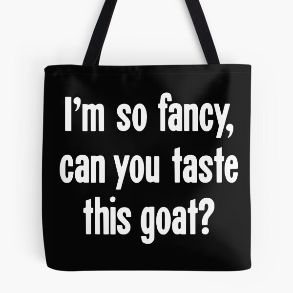 Item preview, I'm So Fancy, Can You Taste This Goat? designed and sold by Good-Looking Corpse.