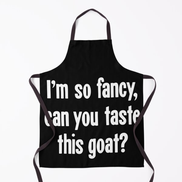 Item preview, I'm So Fancy, Can You Taste This Goat? designed and sold by Good-Looking Corpse.