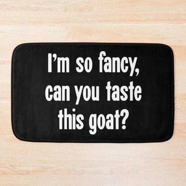 Item preview, I'm So Fancy, Can You Taste This Goat? designed and sold by Good-Looking Corpse.