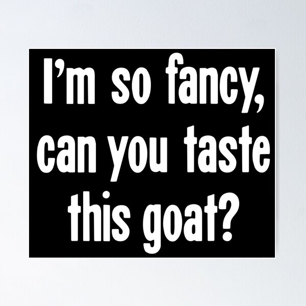 Item preview, I'm So Fancy, Can You Taste This Goat? designed and sold by Good-Looking Corpse.