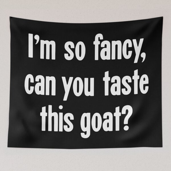 Item preview, I'm So Fancy, Can You Taste This Goat? designed and sold by Good-Looking Corpse.