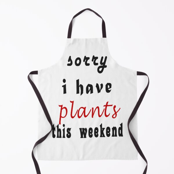 Item preview, Sorry I Have Plants This Weekend designed and sold by TINASTORESHOPE.