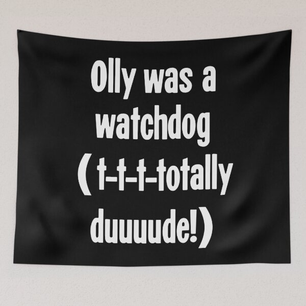 Item preview, Olly Was A Watchdog (T-T-T-Totally Duuuude!) designed and sold by Good-Looking Corpse.
