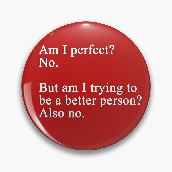 Item preview, Am I Perfect No But Am I Trying To Be A Better Person Also No - Text designed and sold by Imadovic.
