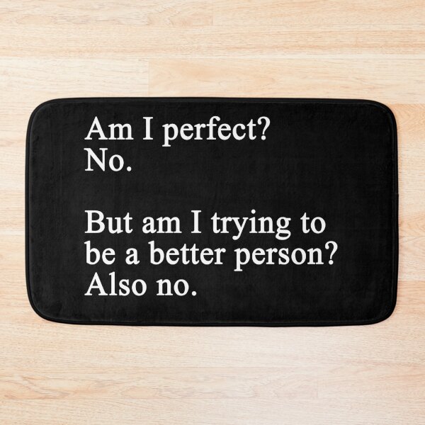 Item preview, Am I Perfect No But Am I Trying To Be A Better Person Also No - Text designed and sold by Imadovic.