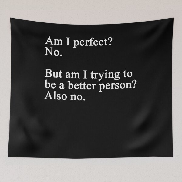 Item preview, Am I Perfect No But Am I Trying To Be A Better Person Also No - Text designed and sold by Imadovic.