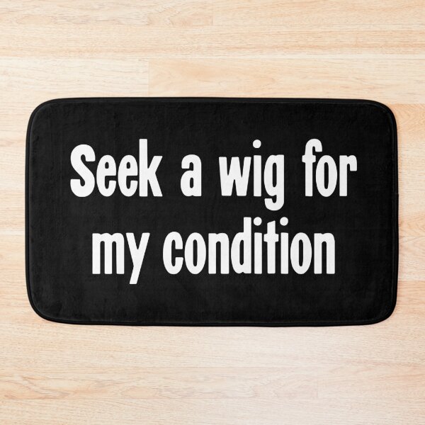 Item preview, Seek A Wig For My Condition designed and sold by Good-Looking Corpse.