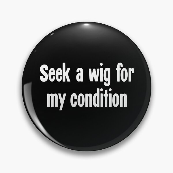Item preview, Seek A Wig For My Condition designed and sold by Good-Looking Corpse.