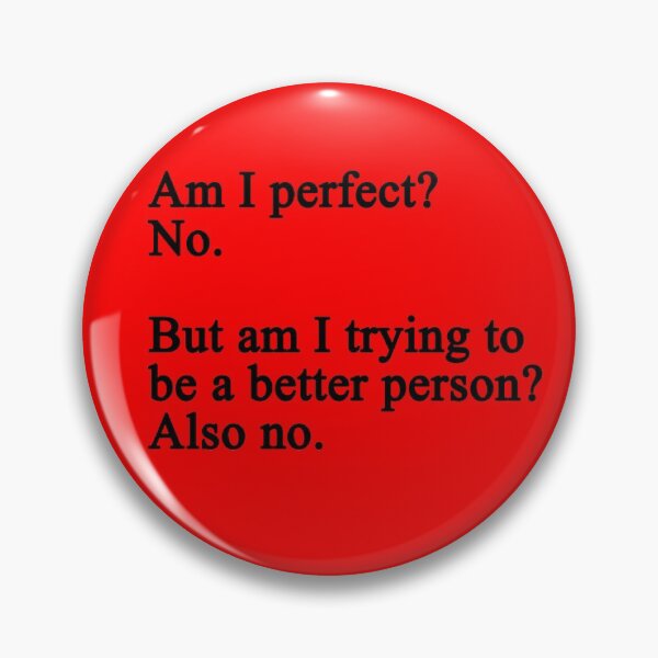 Item preview, Am I Perfect No But Am I Trying To Be A Better Person Also No - Text designed and sold by Imadovic.