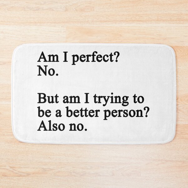 Item preview, Am I Perfect No But Am I Trying To Be A Better Person Also No - Text designed and sold by Imadovic.