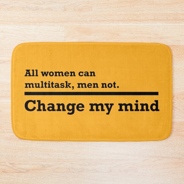 Item preview, Change my mind - All women can multitask, men not designed and sold by Cascio311.