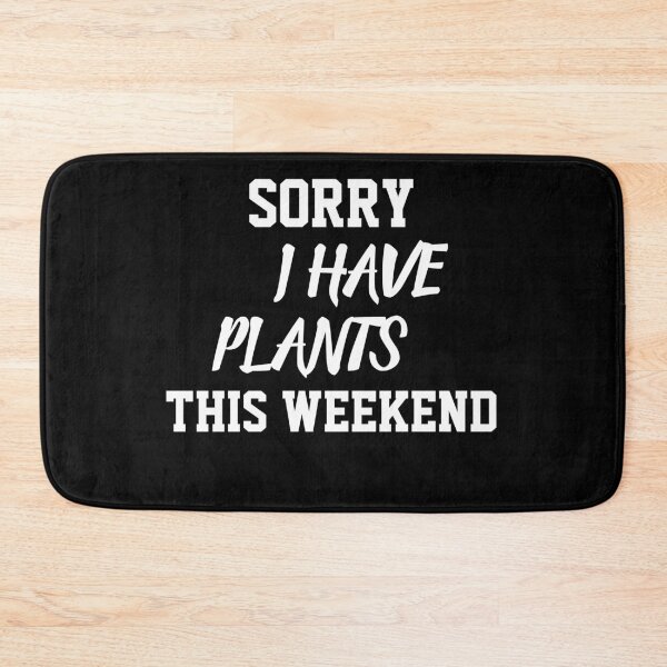Item preview, Sorry I Have Plants This Weekend designed and sold by TINASTORESHOPE.