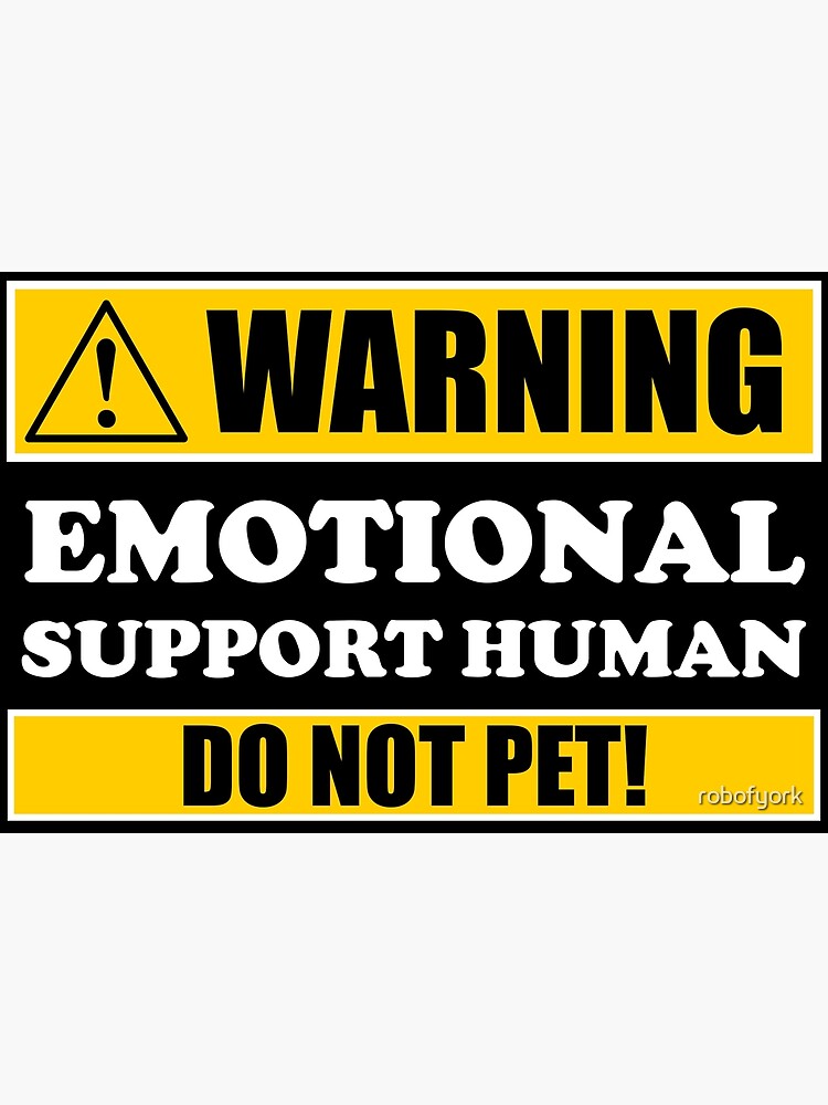 warning-emotional-support-human-do-not-pet-poster-by-robofyork