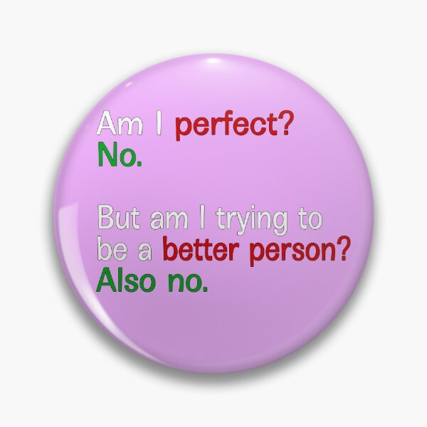 Item preview, Am I Perfect No But Am I Trying To Be A Better Person Also No - Text designed and sold by Imadovic.