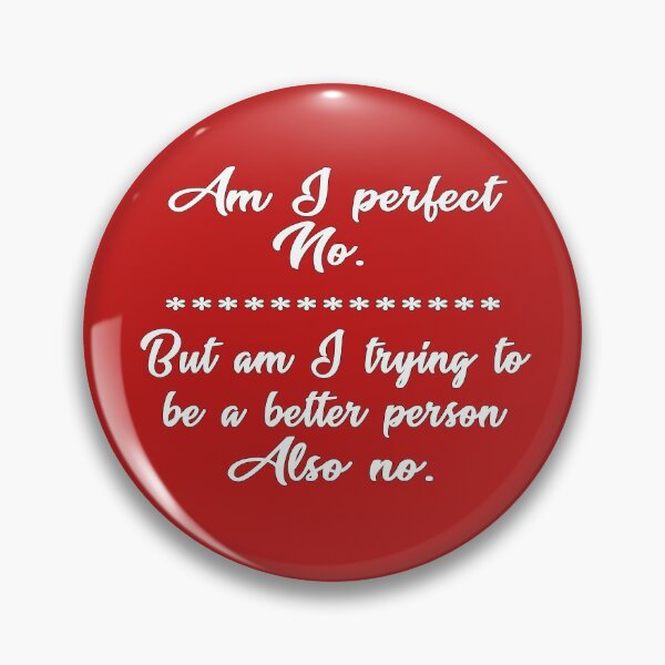 Item preview, Am I Perfect No But Am I Trying To Be A Better Person Also No - Text designed and sold by Imadovic.