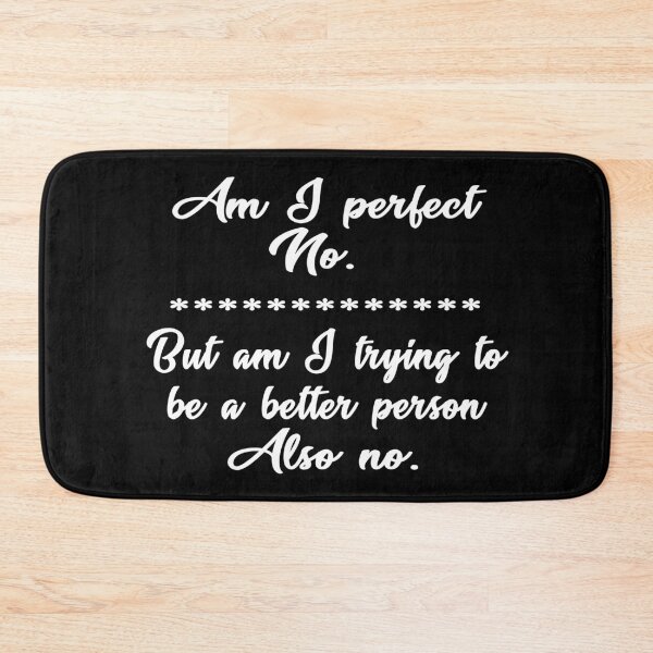 Item preview, Am I Perfect No But Am I Trying To Be A Better Person Also No - Text designed and sold by Imadovic.