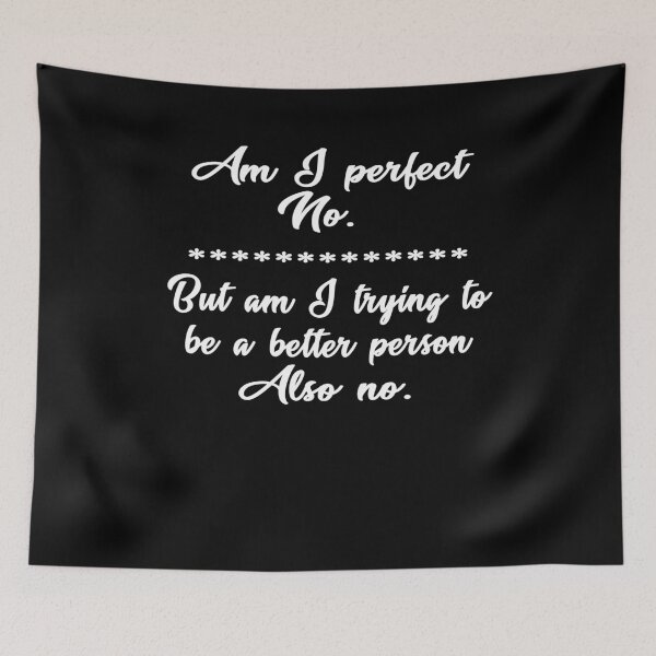 Item preview, Am I Perfect No But Am I Trying To Be A Better Person Also No - Text designed and sold by Imadovic.
