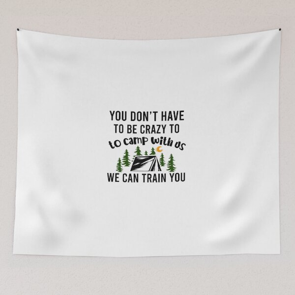 Item preview, You dont have to be crazy Camper Adventure Nature Moutainers Lovers Graphic Very Funny Cool Novelty Design designed and sold by popotamfriends.