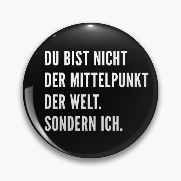 Item preview, Du bist nicht der Mittelpunkt der Welt. Sondern ich. designed and sold by 1001-designs.