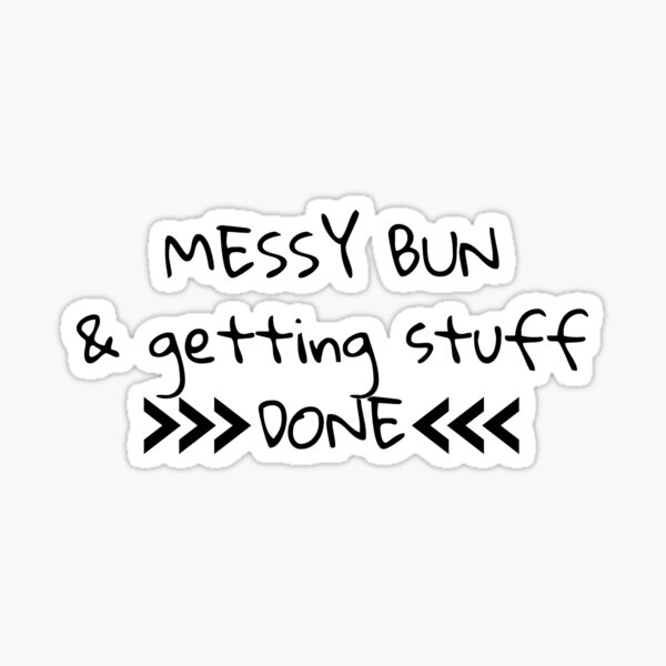 messy-bun-getting-stuff-done-sticker-for-sale-by-thegroovyshops