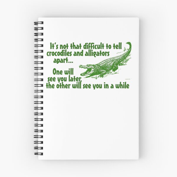 Item preview, It's not that difficult to tell crocodiles and alligators apart... one will see you later, the other will see you in a while designed and sold by digerati.
