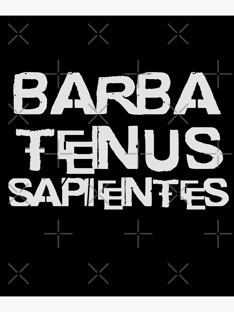 Barba tenus sapientes or