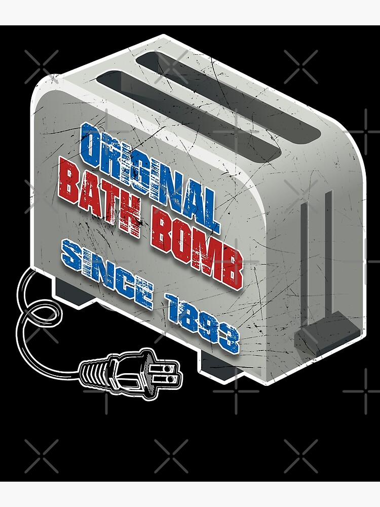 "Original Bath Bomb Since 1893 Electric Vintage Toaster Joke ( THE