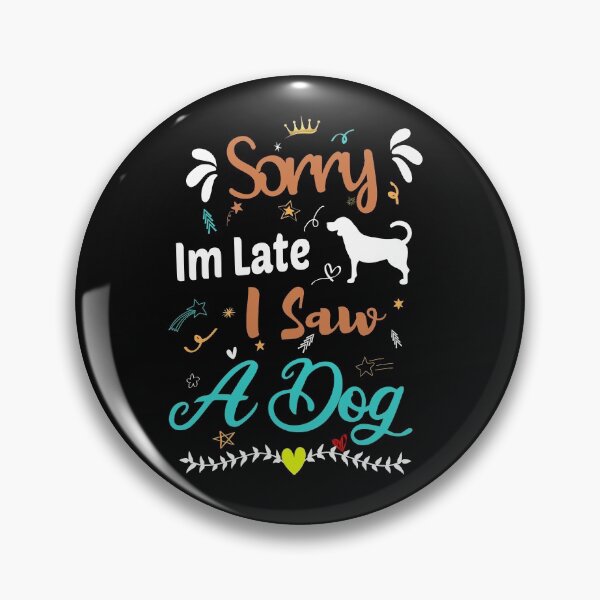 Item preview, Sorry Im Late I Saw A Dog designed and sold by ZAstore.