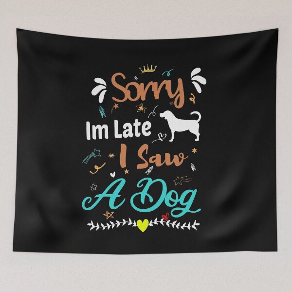 Item preview, Sorry Im Late I Saw A Dog designed and sold by ZAstore.