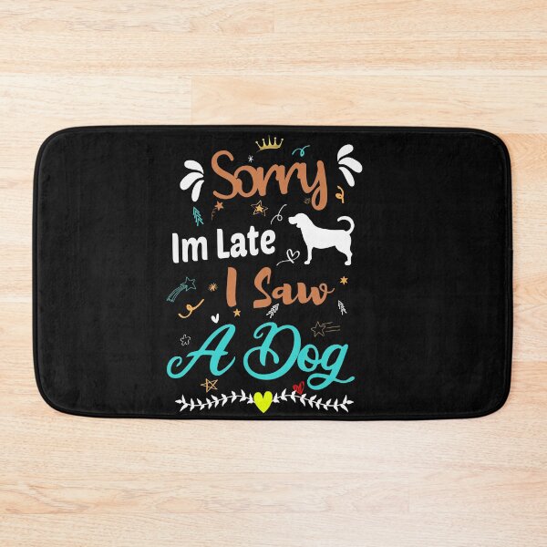 Item preview, Sorry Im Late I Saw A Dog designed and sold by ZAstore.
