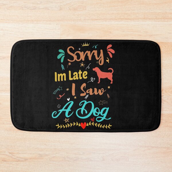 Item preview, Sorry Im Late I Saw A Dog designed and sold by ZAstore.