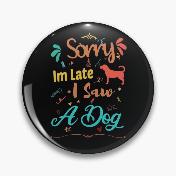 Item preview, Sorry Im Late I Saw A Dog designed and sold by ZAstore.