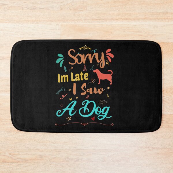 Item preview, Sorry Im Late I Saw A Dog designed and sold by ZAstore.