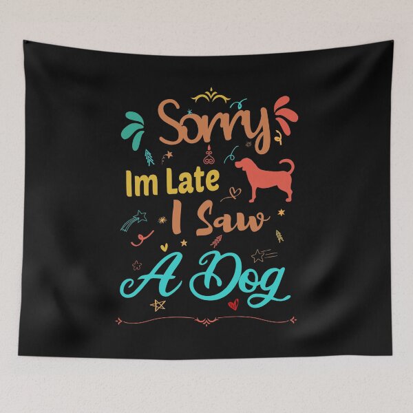 Item preview, Sorry Im Late I Saw A Dog designed and sold by ZAstore.