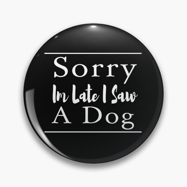 Item preview, Sorry Im Late I Saw A Dog designed and sold by ZAstore.