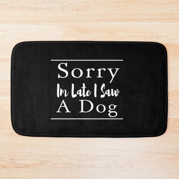 Item preview, Sorry Im Late I Saw A Dog designed and sold by ZAstore.