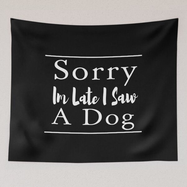 Item preview, Sorry Im Late I Saw A Dog designed and sold by ZAstore.
