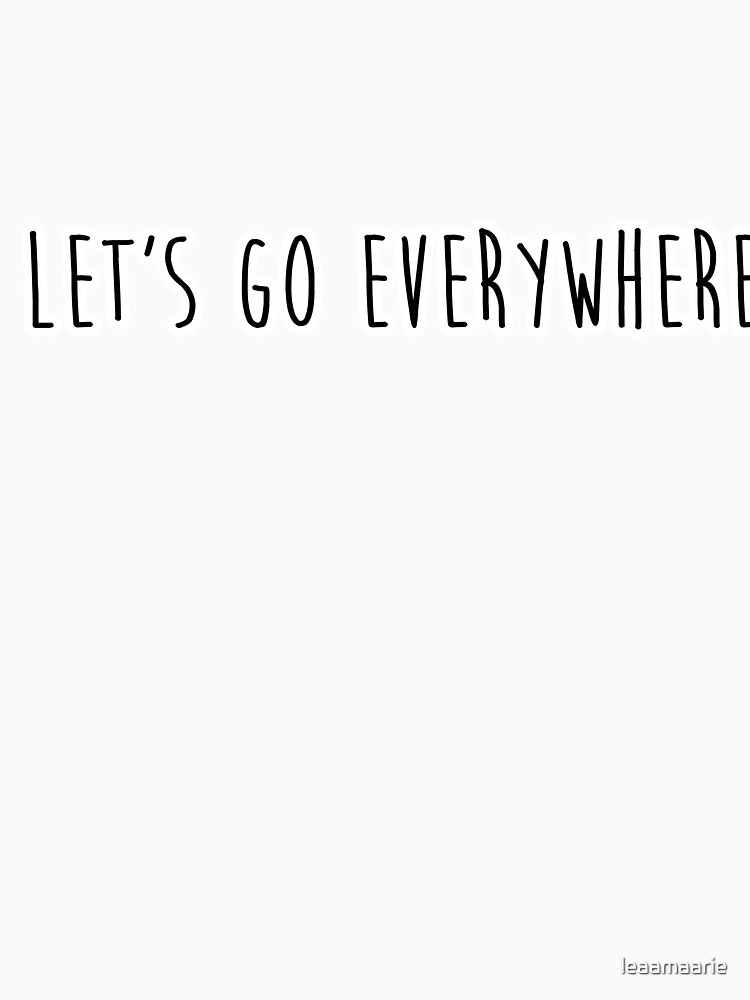 let's go everywhere by leaamaarie