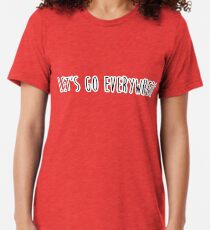 let's go everywhere Tri-blend T-Shirt