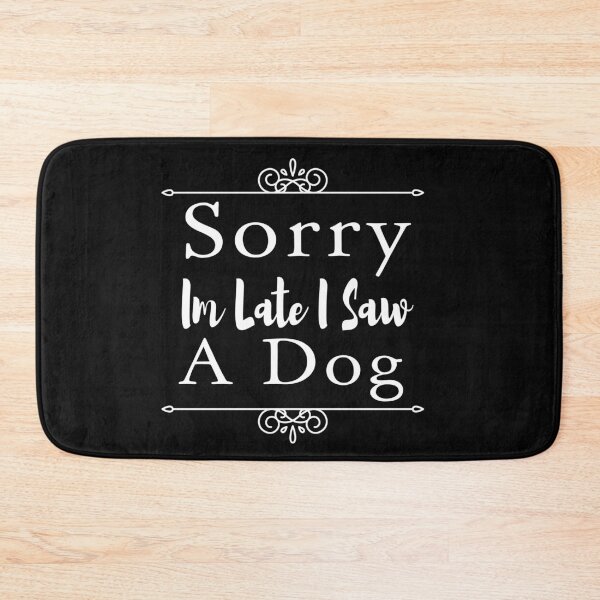 Item preview, Sorry Im Late I Saw A Dog designed and sold by ZAstore.