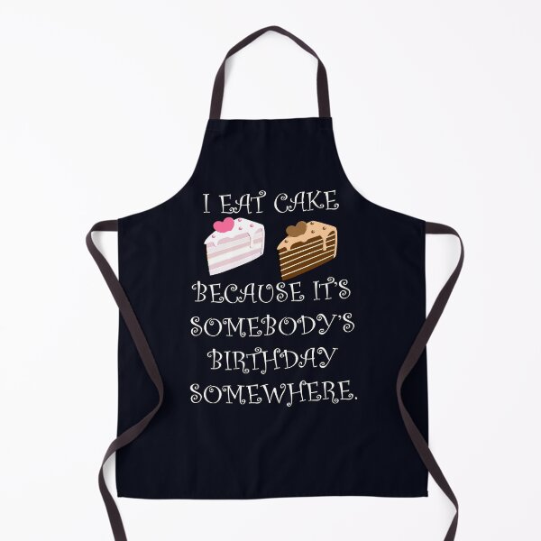 Item preview, Funny Quote: I Eat Cake Because It's Somebody's Birthday Somewhere, Funny Cake Decorator Gifts designed and sold by tamdevo1.