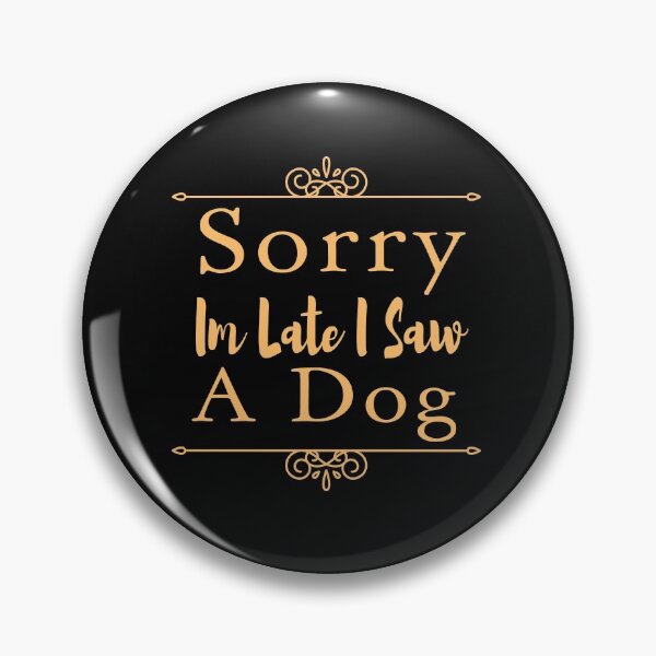 Item preview, Sorry Im Late I Saw A Dog designed and sold by ZAstore.