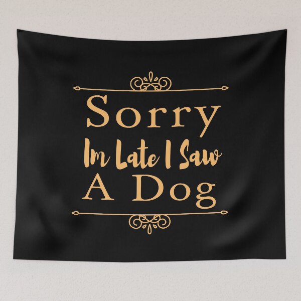 Item preview, Sorry Im Late I Saw A Dog designed and sold by ZAstore.