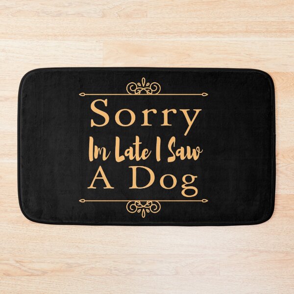 Item preview, Sorry Im Late I Saw A Dog designed and sold by ZAstore.