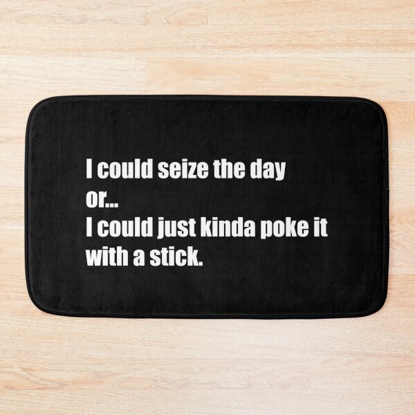 Item preview, I could seize the day or I could just kinda poke it with a stick designed and sold by sugarclip.