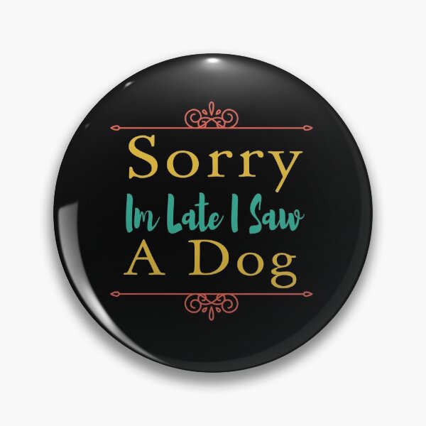 Item preview, Sorry Im Late I Saw A Dog designed and sold by ZAstore.